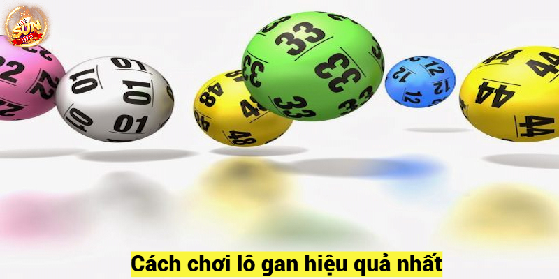 Cách chơi lô gan hiệu quả nhất