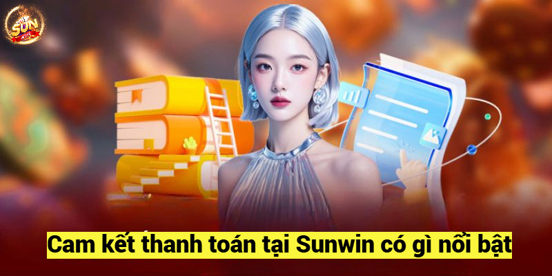 Cam kết thanh toán tại Sunwin có gì nổi bật?