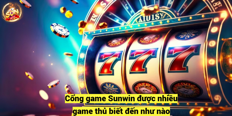 Slot game Sunwin được nhiều game thủ biết đến như nào?