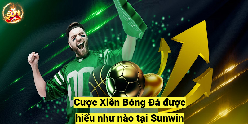 Cược Xiên Bóng Đá được hiểu như nào tại Sunwin