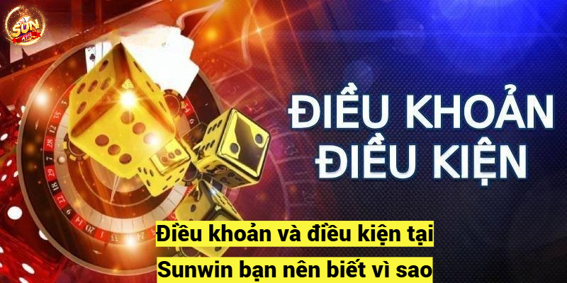 Điều khoản và điều kiện tại Sunwin bạn nên biết vì sao?