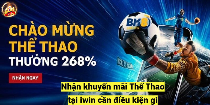 Nhận khuyến mãi Thể Thao tại iwin cần điều kiện gì?