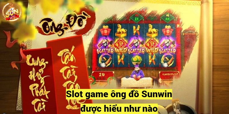 Slot game ông đồ Sunwin được hiểu như nào?