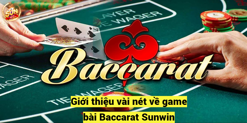 Giới thiệu vài nét về game bài Baccarat Sunwin