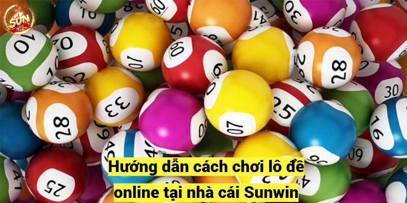 Hướng dẫn cách chơi lô đề online tại nhà cái Sunwin