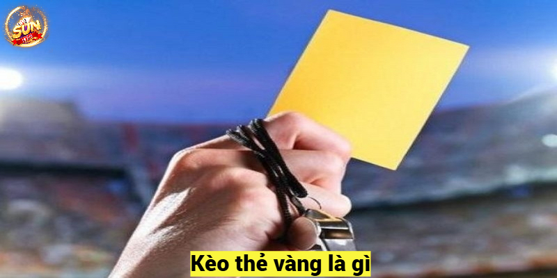 Kèo thẻ vàng là gì?