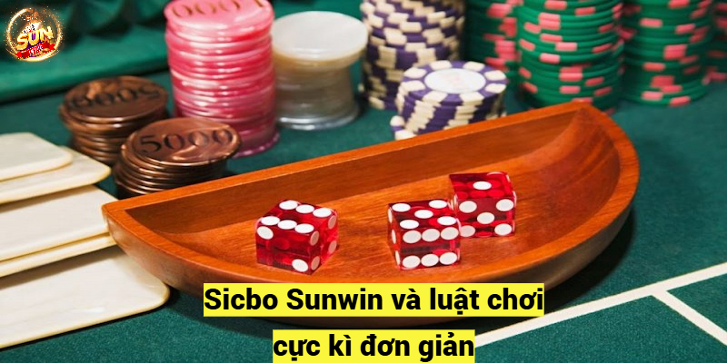 Sicbo Sunwin và luật chơi cực kì đơn giản