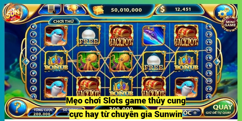 Mẹo chơi Slots game thủy cung cực hay từ chuyên gia Sunwin