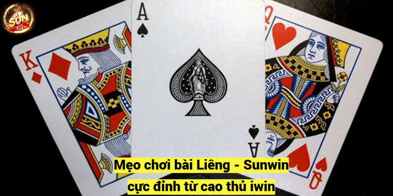 Mẹo chơi bài Liêng - Sunwin cực đỉnh từ cao thủ iwin