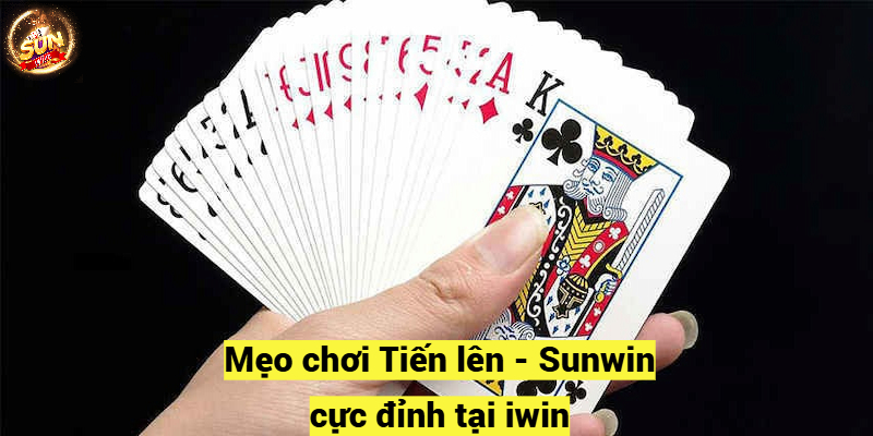 Mẹo chơi Tiến lên - Sunwin cực đỉnh tại iwin