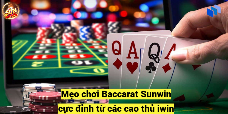 Mẹo chơi Baccarat Sunwin cực đỉnh từ các cao thủ iwin