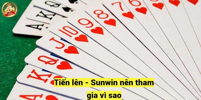 Tiến lên - Sunwin nên tham gia vì sao?