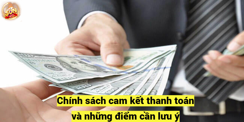 Chính sách cam kết thanh toán và những điểm cần lưu ý