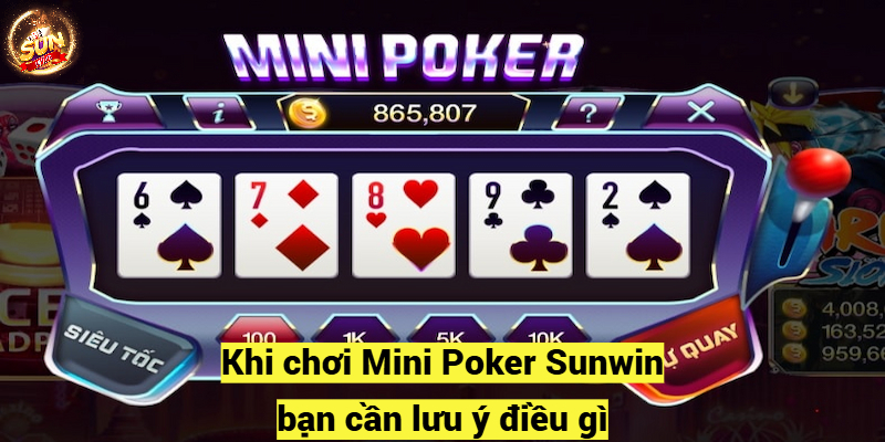 Khi chơi Mini Poker Sunwin bạn cần lưu ý điều gì?