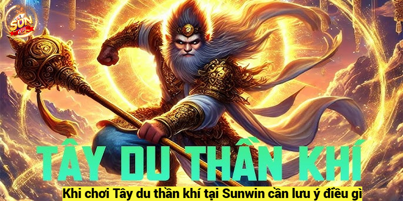 Khi chơi Slot Game Tây du thần khí  cần lưu ý điều gì?