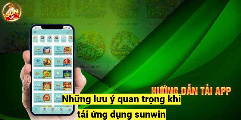 Những lưu ý quan trọng khi tải ứng dụng sunwin