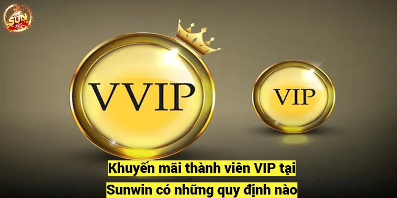 Khuyến mãi thành viên VIP tại Sunwin có những quy định nào?