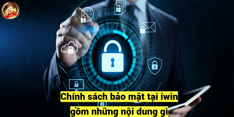 Chính sách bảo mật tại iwin gồm những nội dung gì?