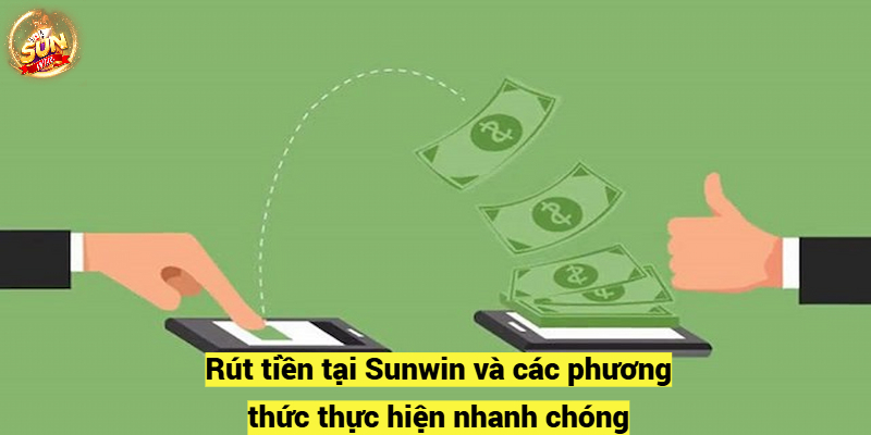 Rút tiền sunwin và các phương thức thực hiện nhanh chóng.