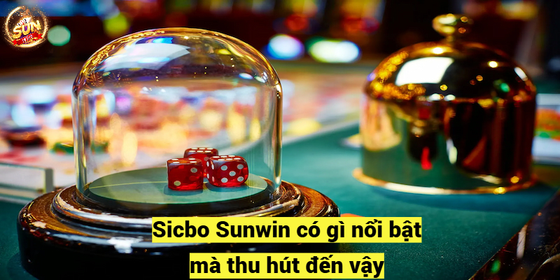 Sicbo Sunwin có gì nổi bật mà thu hút đến vậy?