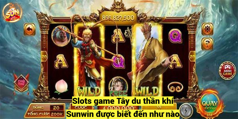 Slots game Tây du thần khí Sunwin được biết đến như nào?