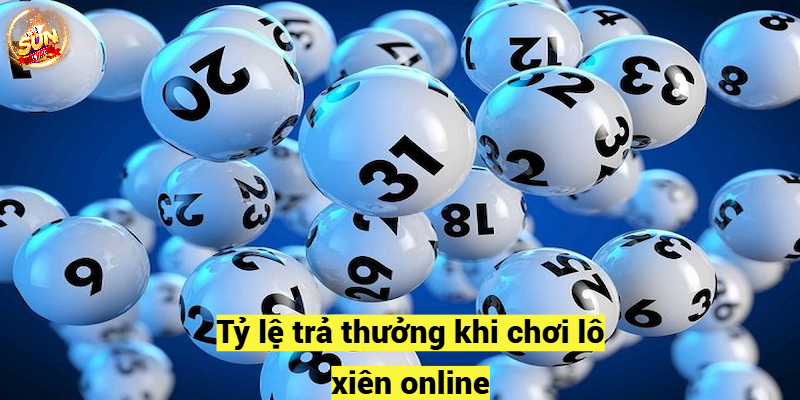 Tỷ lệ trả thưởng khi chơi lô xiên online